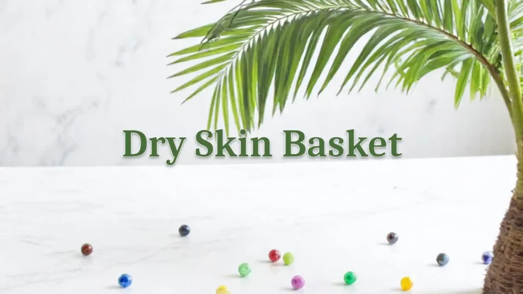 Dry skin basket Dry skin basket